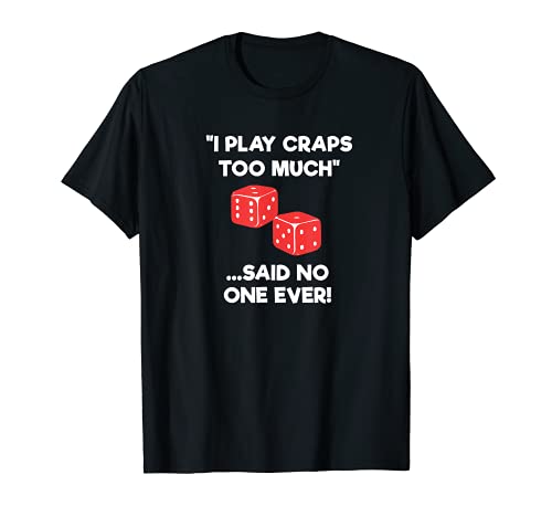 Craps Dice Shirt - Funny Casino Game Gambling Too Much