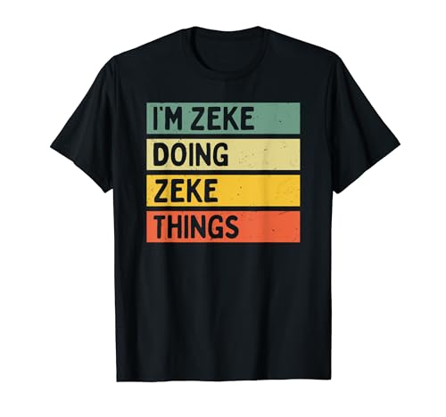 I'm Zeke Doing Zeke Things Funny Personalized Quote T-Shirt