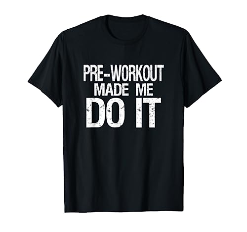 Pre Workout Made Me Do It | Funny Workout Sayings TShirt T-Shirt