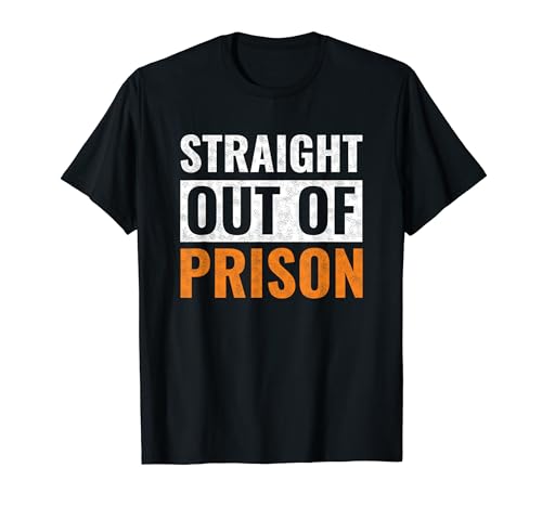 Straight Out of Prison - Funny Jail Inmate Novelty Prisoner T-Shirt