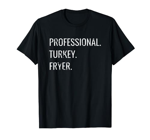 Professional Turkey Fryer Fried Turkey Thanksgiving Cook T-Shirt