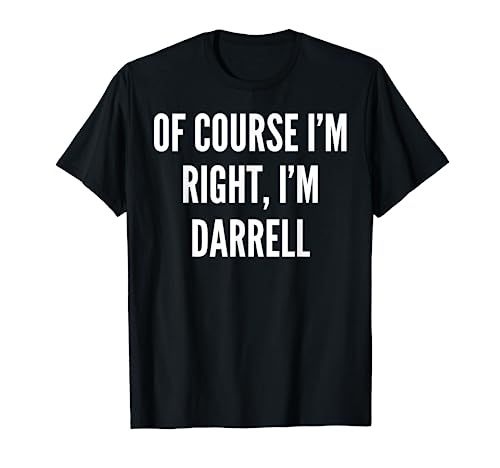 Of Course I'm Right, I'm Darrell Funny Gift T-Shirt
