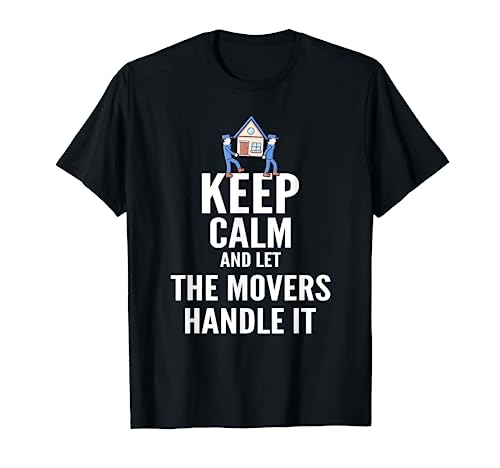 Mover T Shirt - Keep Calm And Let The Movers Handle It