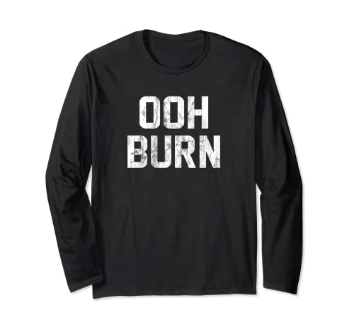 Ooh Burn Funny Saying Sarcastic Humor Cool Long Sleeve T-Shirt