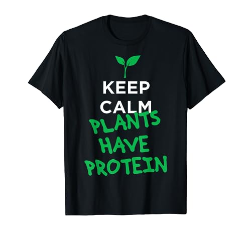 Keep calm plants have protein vegan t-shirt