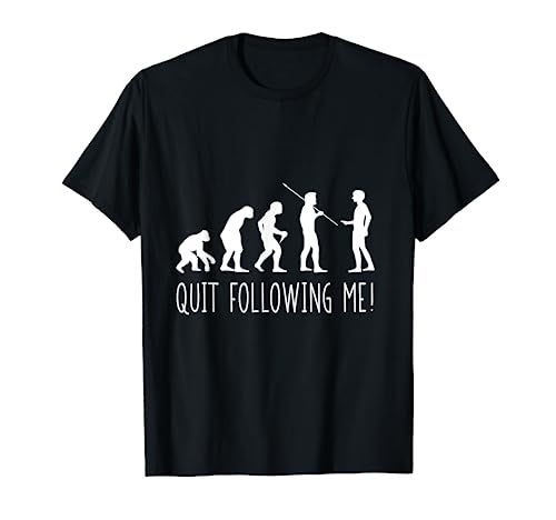 Funny Quit Following Me Human Evolution T-Shirt