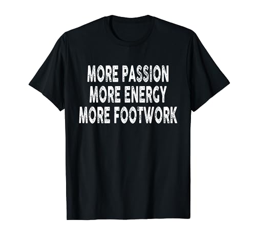 More Passion Energy Footwork Fitness Gym Boy Girl Funny Joke T-Shirt