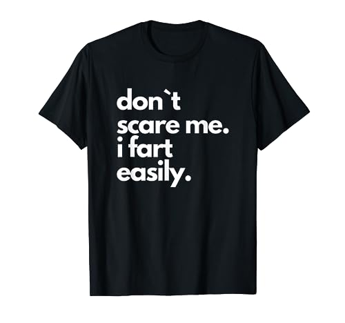 Don`t Scare Me I Fart Easily Funny T-Shirt