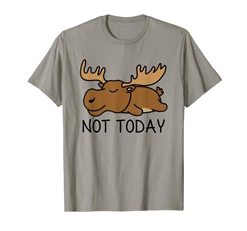 Not Today Lazy Moose T-Shirt