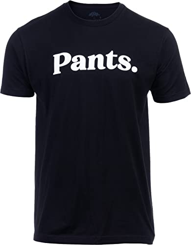 Pants. | Tee Shirt That Says Pants Silly Funny Humor T-Shirt for Men Women Funnt Graphic Saying Clothing-(Adult,XL)