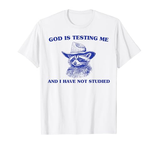 God Is Testing Me And I Have Not Studied Funny Raccon T-Shirt