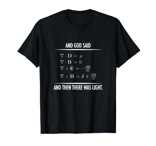 God Said Maxwell Equations and then there was Light Physics T-Shirt