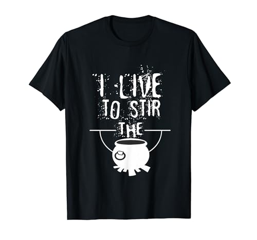 I Live To Stir The Pot Gag Gifts Sarcastic Men Women Joke T-Shirt