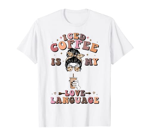 Iced Coffee Is My Love Language Cold Brew Coffee Retro Quote T-Shirt