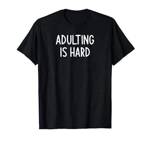 Adulting Is Hard, Funny, Jokes, Sarcastic Sayings. T-Shirt