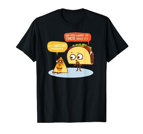 Funny Mexican Food Pun Nacho Problem Wanna Taco About It Say T-Shirt