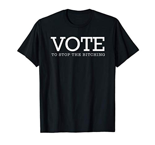 Vote to stop the bitching T-Shirt