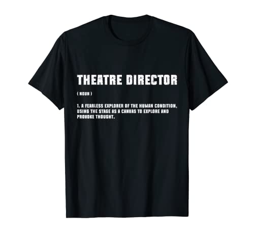 Theater Director Broadway Musical Theatre Actor Definition T-Shirt