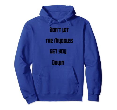 Don't let muggles get you down, funny quote Pullover Hoodie