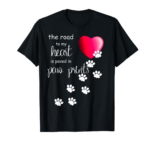 The Road to my Heart is Paved with Paw Prints. Dog shirt