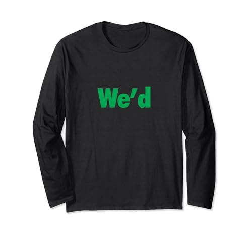 We'd Funny Play on Words for Your Cannabis Loving Friend Long Sleeve T-Shirt