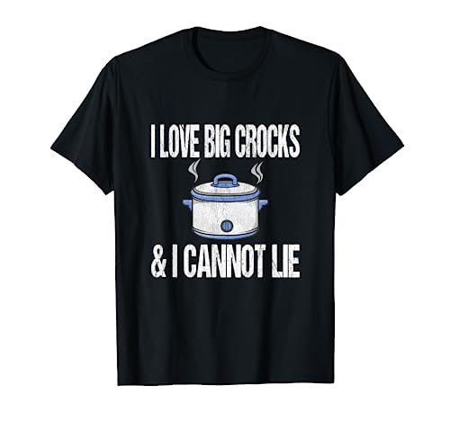 Funny Crock Pot Quote - I Love Big Crocks T-Shirt