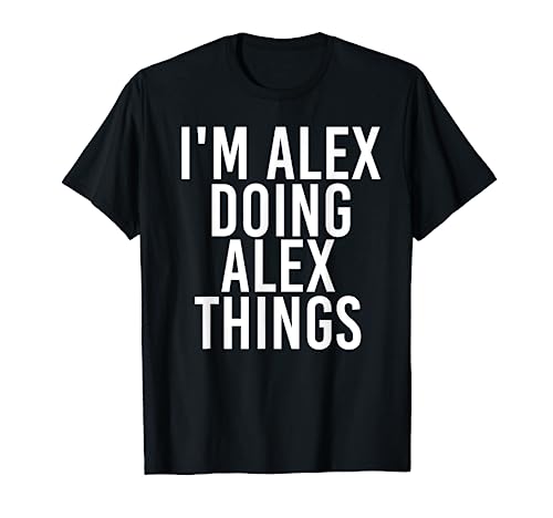 I'M ALEX DOING ALEX THINGS Shirt Funny Christmas Gift Idea