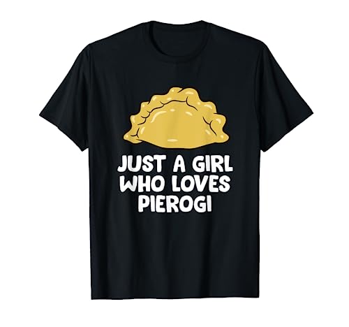 Just a Girl Who Loves Pierogi Polish Pierogi T-Shirt