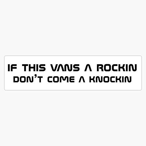 If this vans a rockin, don't come a knockin Sticker Vinyl Bumper Sticker 6 Mil Thick - Size 5'