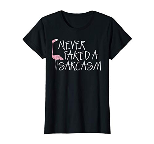 Womens Never Faked A Sarcasm T-Shirt