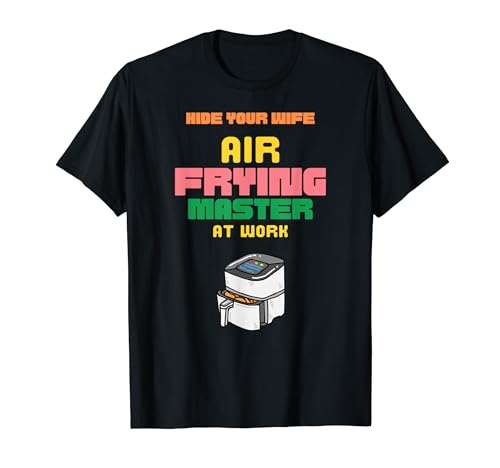 Novelty Air Fryer Funny Air Frying Idea For Him T-Shirt