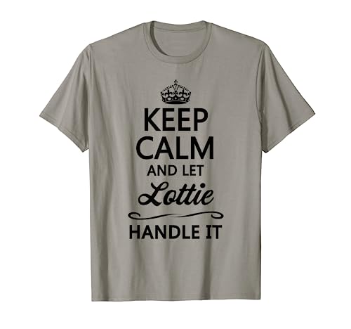 KEEP CALM and let LOTTIE Handle It | Funny Name Gift - T-Shirt
