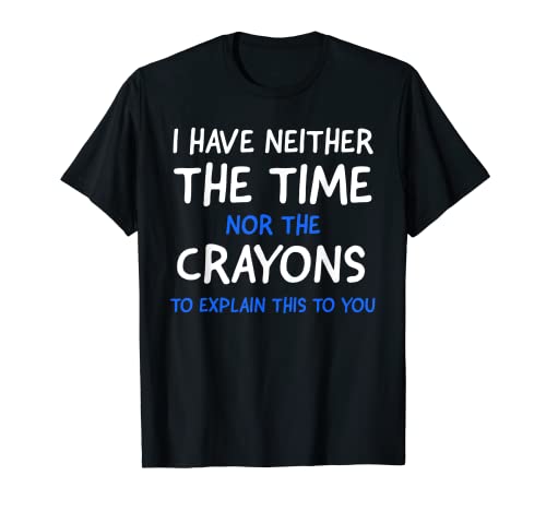 I Don't Have The Time Or The Crayons Funny Sarcasm Quote Short Sleeve T-Shirt