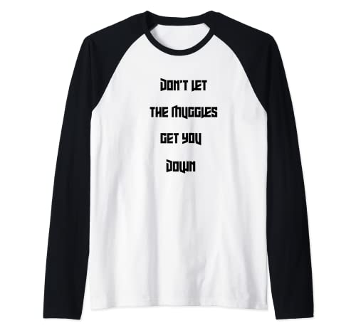 Don't let muggles get you down, funny quote Raglan Baseball Tee