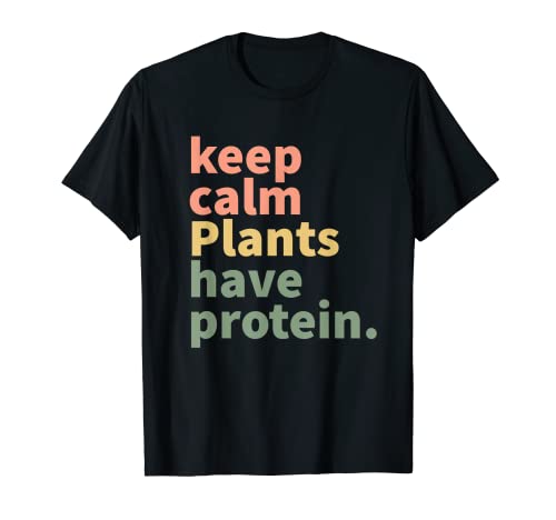 Keep Calm Plants Have Protein Funny Plant Based Vegan T-Shirt