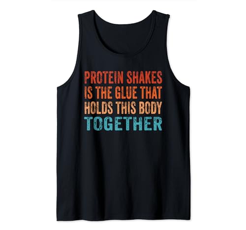 Protein Shakes is the Glue That Holds This Body Together Tank Top