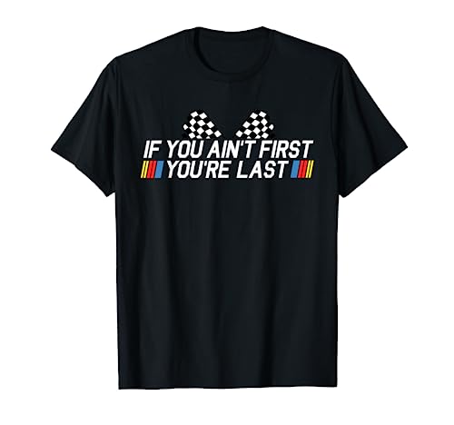 If You Ain't First You're Last Funny Drag Racing Fathers Day T-Shirt