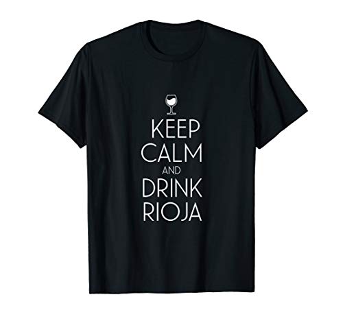 Keep Calm And Drink Rioja Spanish Wine Lover T-Shirt