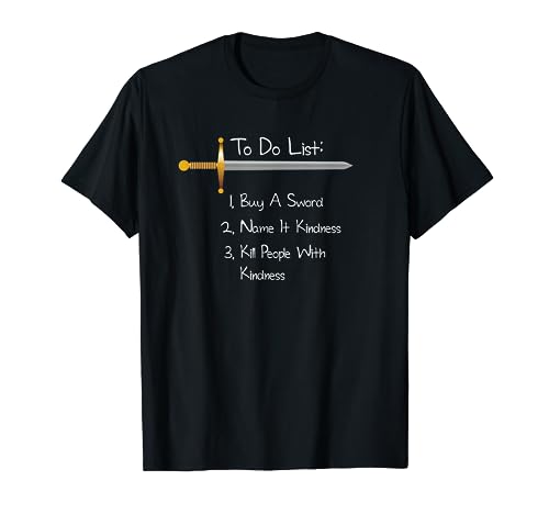 To Do List Kill It With Kindness Sword T Shirt