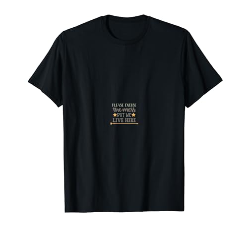 Please Excuse The Mess But We Live Here T-Shirt