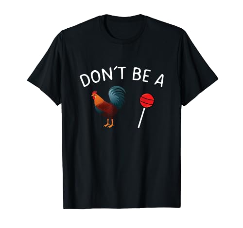 Don't Be A Cock or A Sucker T-Shirt