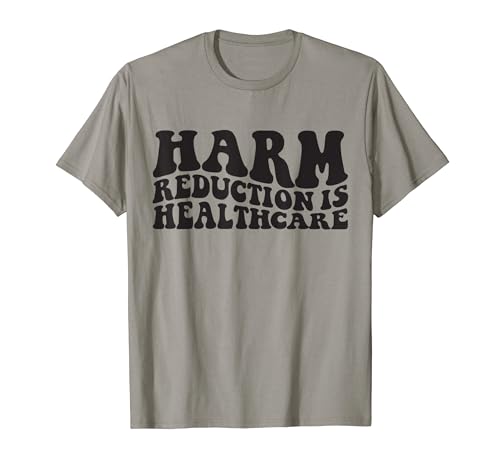 Harm Reduction is Healthcare T-Shirt