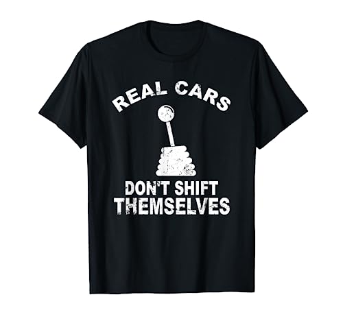 Real Cars Don't Shift Themselves - Racecar Car Drag Racing T-Shirt
