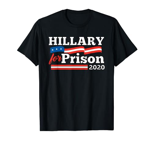 Hillary Clinton For Prison 2020 Funny Political T-Shirt