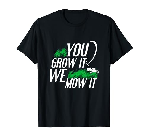 You Grow It We Mow It Funny Lawncare Business Owner T-Shirt