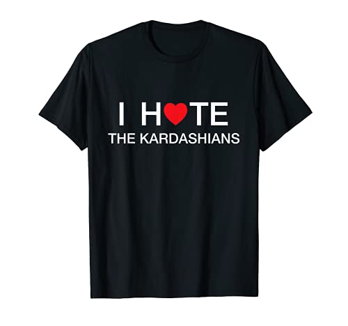I Hate The Kardashians Love Funny Shirt