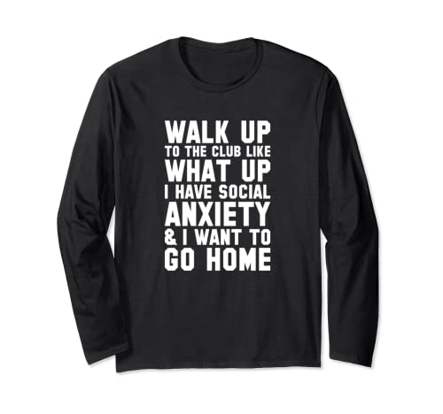 Walk Up To The Club Social Anxiety Long Sleeve T-Shirt