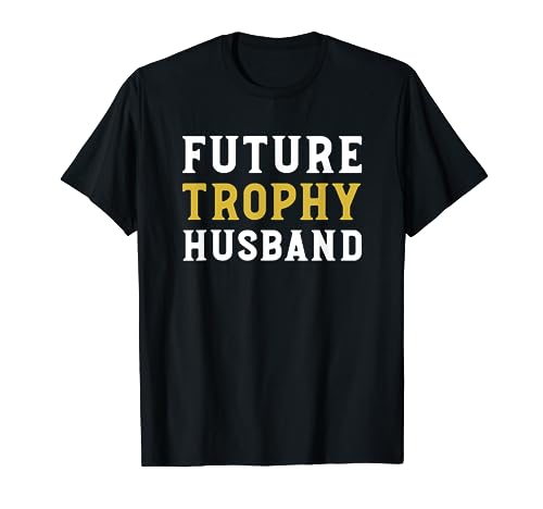 Future Trophy Husband Funny Husband To Be Shirt