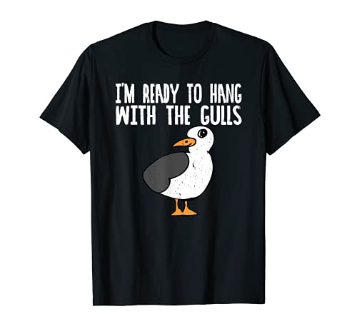 I'm Ready To Hang With The Gulls Funny Seagull T Shirt
