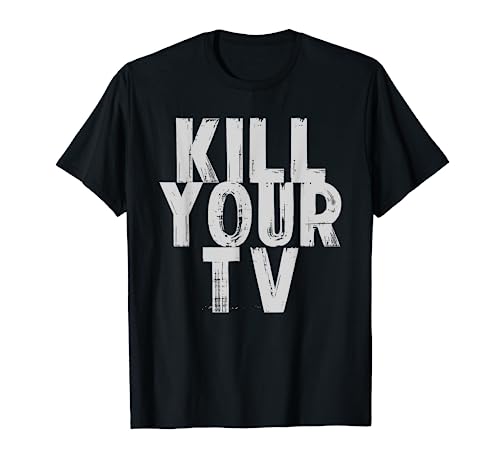 Kill Your TV Tee Shirt